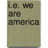 I.E. We Are America
