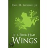 If a Frog Had Wings door Paul D. Jackson