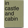 In Castle And Cabin by George Pellow