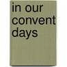 In Our Convent Days door Agnes Repplier