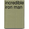 Incredible Iron Man by Mary Colson