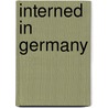 Interned in Germany by Henry Charles Mahoney
