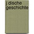 J Dische Geschichte