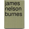 James Nelson Burnes by James Nelson Burnes