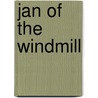 Jan Of The Windmill door M.V. Wheelhouse