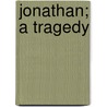 Jonathan; A Tragedy door Thomas Ewing