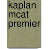 Kaplan Mcat Premier door Staff of Kaplan Test Prep and Admissions