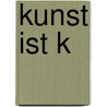 Kunst Ist K door Dirk Boll