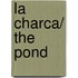 La Charca/ The Pond