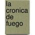 La Cronica de Fuego