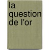 La Question De L'Or by Ͽ