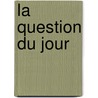 La Question Du Jour by Faucher De Saint-Maurice