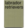 Labrador Retrievers by Stuart A. Kallen