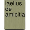 Laelius de amicitia by Marcus T. Cicero