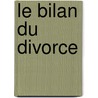 Le Bilan Du Divorce by Hugues Le Roux