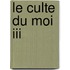 Le Culte Du Moi Iii
