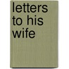 Letters To His Wife door R. E Vernede
