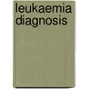 Leukaemia Diagnosis by Barbara J. Bain