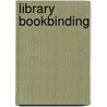 Library Bookbinding door Arthur L. Bailey