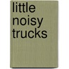 Little Noisy Trucks by Christiane Gunzi