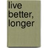 Live Better, Longer