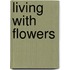 Living With Flowers