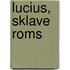 Lucius, Sklave Roms