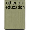 Luther On Education door Martin Luther