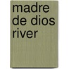 Madre De Dios River by Nethanel Willy
