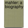 Mahler: A Biography door Jonathan Carr