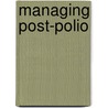 Managing Post-Polio door Lauro S. Halstead