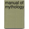 Manual of Mythology door Alexander Stuart Murray