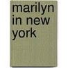 Marilyn in New York by Marilyn Monroe