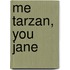 Me Tarzan, You Jane