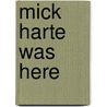 Mick Harte Was Here door Sam Llewellyn