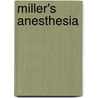 Miller's Anesthesia door Ronald D. Miller