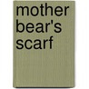 Mother Bear's Scarf by Beverley Randell