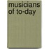 Musicians Of To-Day