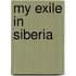 My Exile In Siberia