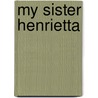 My Sister Henrietta door Ernest Renan