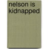 Nelson Is Kidnapped by Beverley Randell