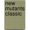 New Mutants Classic door Chris Claremont