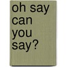 Oh Say Can You Say? door Seuss