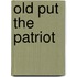 Old Put The Patriot
