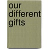Our Different Gifts by Bernadette Stankard