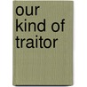 Our Kind of Traitor door John Le Carré