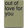 Out Of Love For You door Anne Schraff