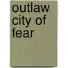 Outlaw City of Fear by Joshua Sargent