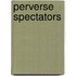 Perverse Spectators