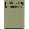 Professing Feminism door Noretta Koertge